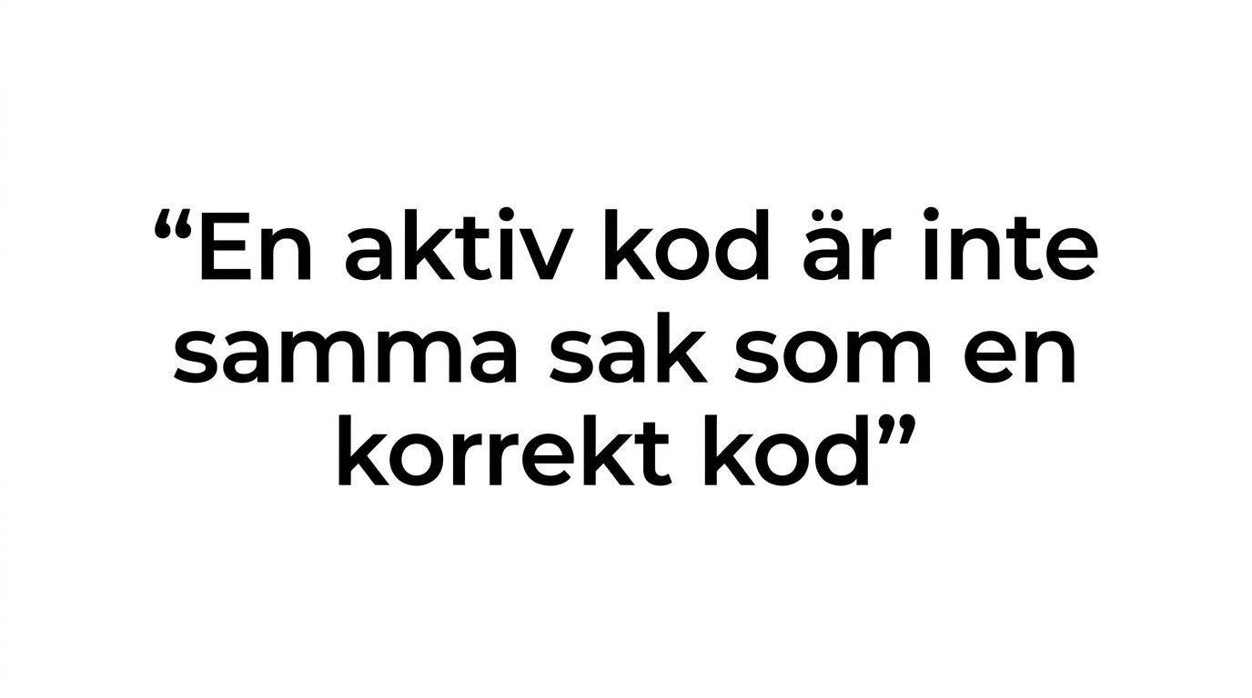 Citatkort med texten 'En aktiv kod är inte samma sak som en korrekt kod. Det är två olika kontroller.'